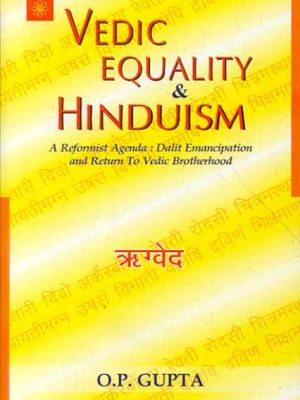 Vedic Equality and Hinduism: A Reformist Agenda: Dalit Emancipation and return to Vedic Brotherhood