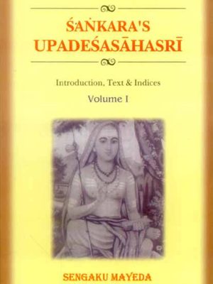 The Upadesasahasri of Sankara: 2 Volumes: Introduction, Text and Indices