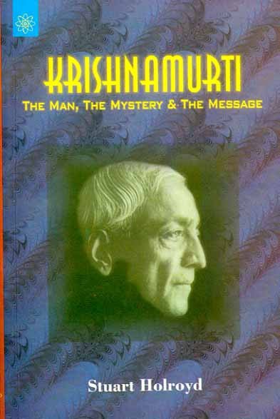 Krishnamurti: The Man, The Mystery and The Message