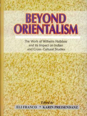Beyond Orientalism: The Work of Wilhelm Halbfass and its Impact on Indian and Cross-Cultural Studies