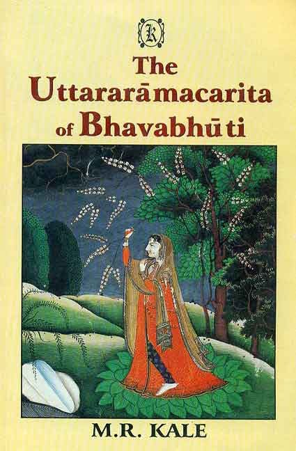 The Uttararamacharita of Bhavabhuti: Edited with the commentary of Viraraghava, Various Readings, Introduction, a Literal English Translation, Exhaustive Notes and Appendices