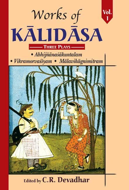 Works of Kalidasa (Three Plays), Vol.1: Abhijnanasakuntalam, Vikramorvasiyam, Malavikagnimitram