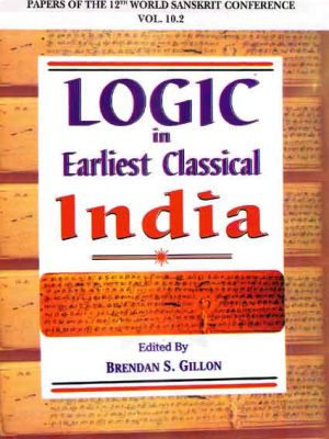 Logic in Earliest Classical India: Papers of the 12th World Sanskrit Conference held in Helsinki, Finland, 13-18 July 2003 Vol. 10.2