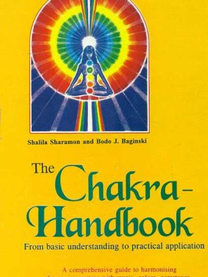 The Chakra - Handbook: From basic understanding to practical application: A comprehensive guide to harmonising the energy centers with music, colors, gemstones, scents, breathing techniques, reflex zone massage, aspects of nature and meditation
