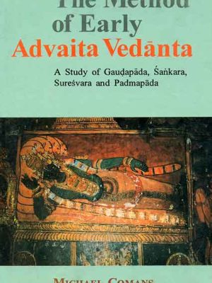 The Method of Early Advaita Vedanta: A Study of Gaudapada, Sankara, Suresvara and Padmapada