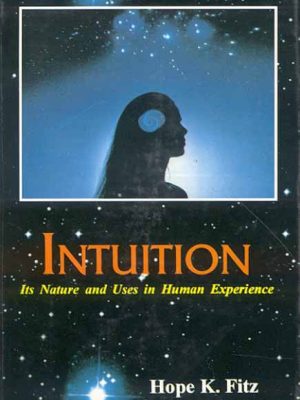 Intuition: Its nature and Uses in Human Experience