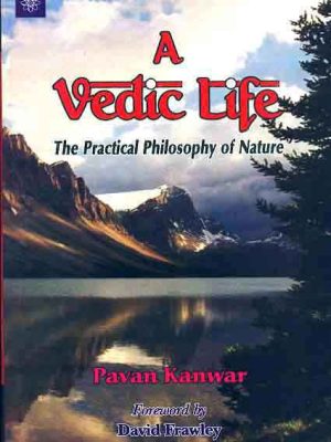 A Vedic Life: The Practical Philosophy of Nature