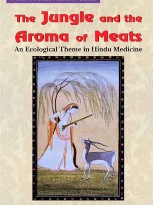 The Jungle and the Aroma of Meats: An Ecological Theme in Hindu Medicine