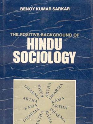The Positive Background of Hindu Sociology: Introduction to Hindu Positivism