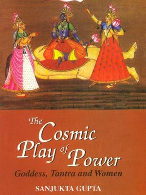 The Cosmic Play of Power: Goddess, Tantra and Women