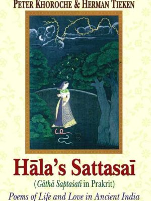 Hala's Sattasai (Gatha Saptasati in Prakrit): Poems of Life and Love in Ancient India