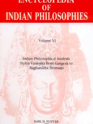 Encyclopedia of Indian Philosophies (Vol. 6): Indian Philosophical Analysis Nyaya-Vaisesika from Gangesa to Raghunatha Siromani