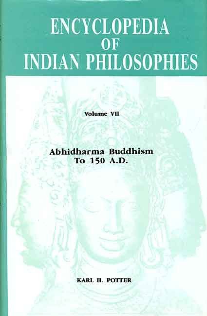 Encyclopedia of Indian Philosophies (Vol. 7): Abhidharma Buddhism to 150 A.D.