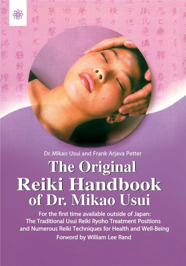 The Original Reiki Handbook of Dr. Mikao Usui: The Traditional Usui Reiki Ryoho Treatment positions and Numerous Reiki Techniques for Health and Well-Being