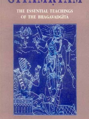 Gitamrtam: The Essential Teachings of the Bhagavad Gita