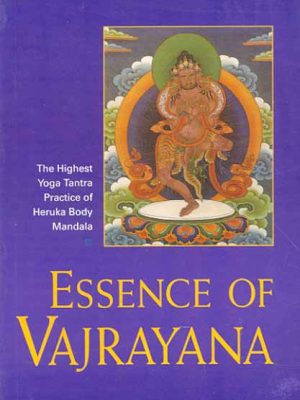 Essence of Vajrayana: The Highest Yoga Tantra Practice of Heruka Body Mandala
