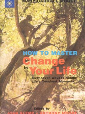 How to Master Change in Your Life: Sixty-Seven Ways to Handle Life's Toughest Moments