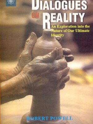 Dialogues On Reality: An Exploration into the Nature of Our Ultimate Identity