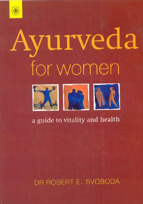 Ayurveda For Women: A guide to vitality and Health