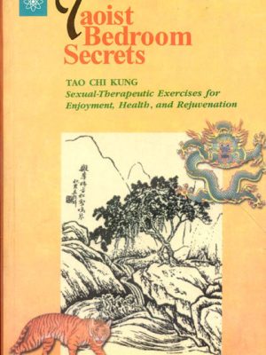 Taoist Bedroom Secrets: Tao Chi Kung: Sexual-Therapeutic Exercises for Enjoyment,