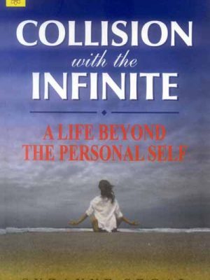 Collision With The Infinite: A Life Beyond the Personal Self