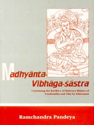 Madhyanta-Vibhaga-Sastra: Containing the Karika-s of Maitreya Bhasya of Vasubandhuand Tika Sthiramati