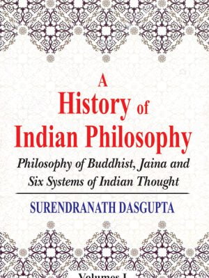 A History of Indian Philosophy (Vol. 1): Philosophy of Buddhist, Jaina and Six Systems of Indian Thought