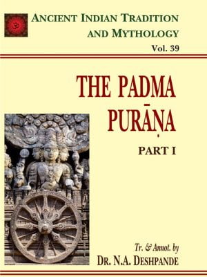 Padma Purana Pt. 1 (AITM Vol. 39): Ancient Indian Tradition And Mythology (Vol. 39)