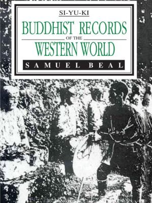 Buddhist Records of the Western World by Si-Yu-Ki (2 Vols. in One): Tr. from Chinese of Hiuten Tsiang (A.D. 629)