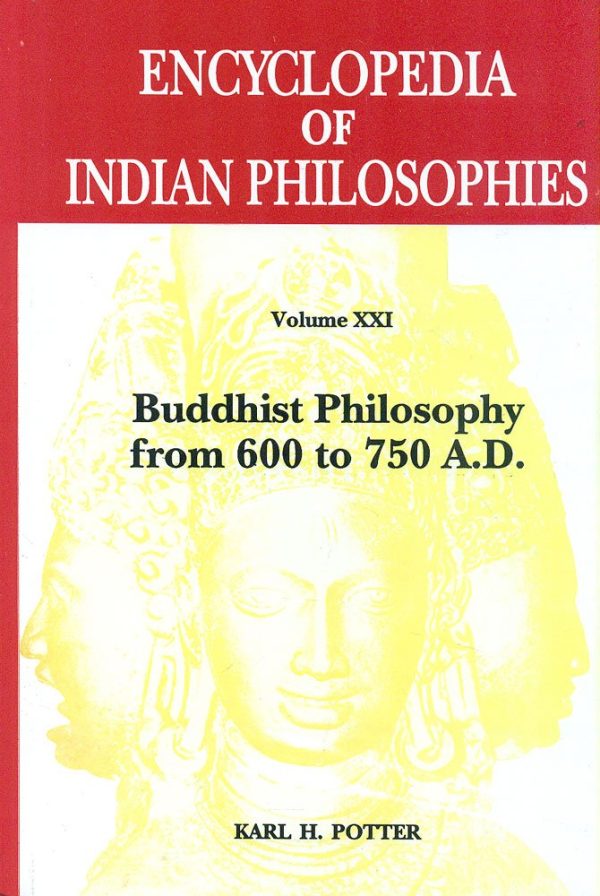 Encyclopedia of Indian Philosophies, Volume 21: Buddhist Philosophy from 600 to 750 A.D.