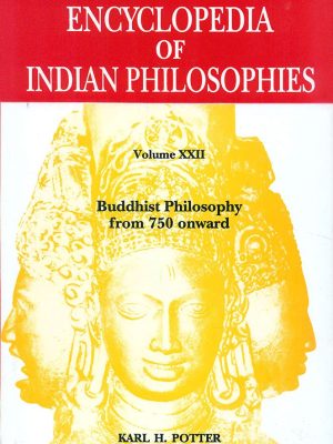 ENCYCLOPEDIA OF INDIAN PHILOSOPHIES (VOL-22): BUDDHIST PHILOSOPHY FROM 750 ONWARD