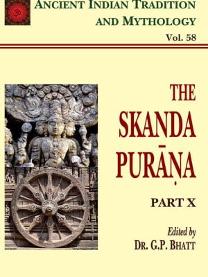 Skanda Purana Pt. 10 (AITM Vol. 58): Ancient Indian Tradition And Mythology (Vol. 58)