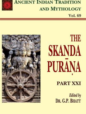 Skanda Purana Part 21 (AITM Volume 69): Ancient Indian Tradition and Mythology