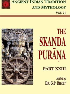 Skanda Purana Pt. 23 (AITM Vol. 71): Ancient Indian Tradition And Mythology (Vol.71)