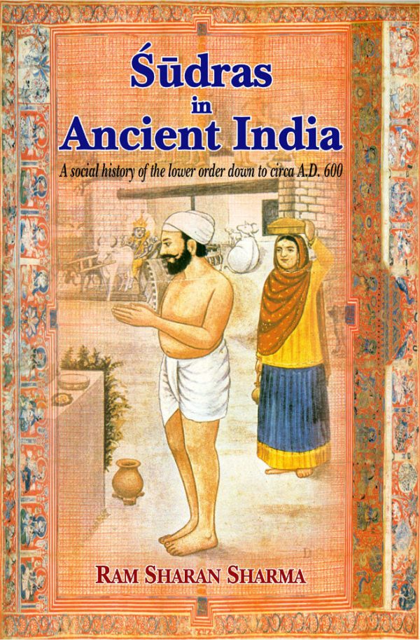 Sudras in Ancient India: A social history of the lower order down to circa A.D. 600