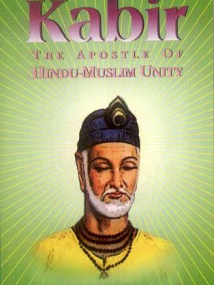 Kabir: The Apostle of Hindu-Muslim Unity