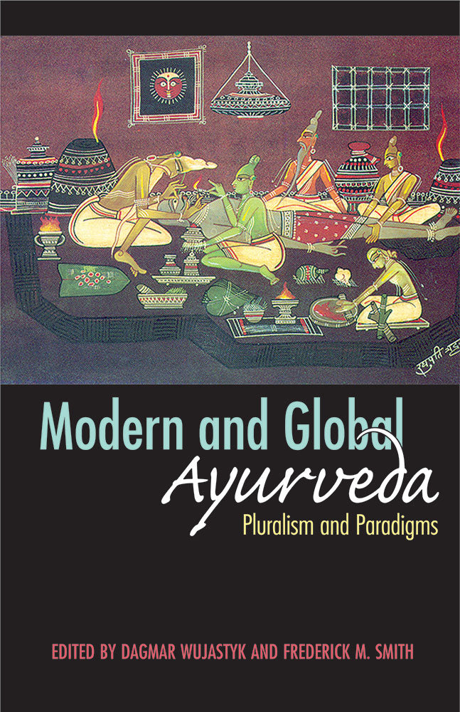Modern and Global Ayurveda: Pluralism and Paradigms