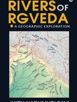 Rivers of Rgveda: A Geographic Exploration